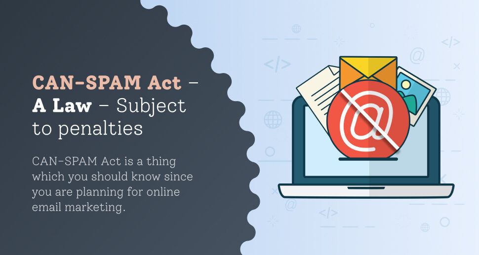CAN-SPAM Act – A Law – Subject to penalties