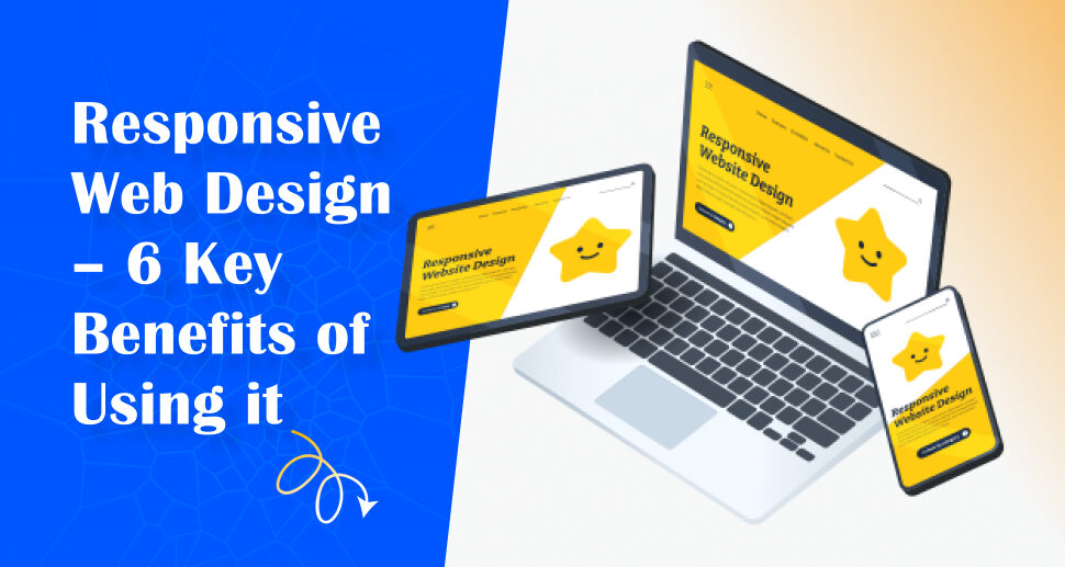 Responsive Web Design – 6 key benefits of using it