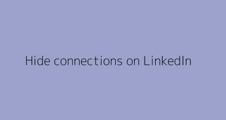 Steps to hide connections on LinkedIn