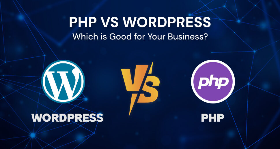 PHP and WordPress: Which One To Choose For Your Business