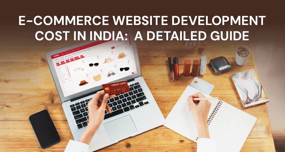 E-commerce Website Development Cost in India: A Detailed Guide