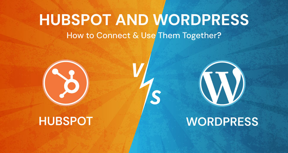 HubSpot and WordPress: How to Connect & Use Them Together