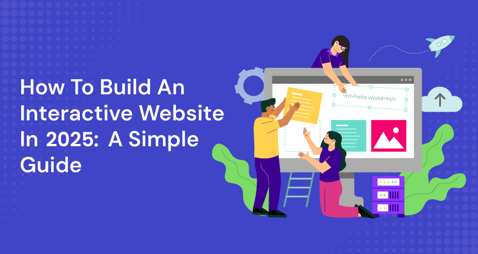 How To Build An Interactive Website In 2025 - A Simple Guide