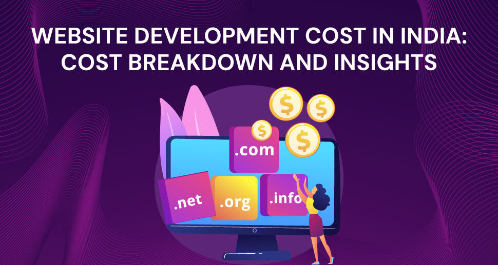 Website Development Cost In India: Cost Breakdown and Insights