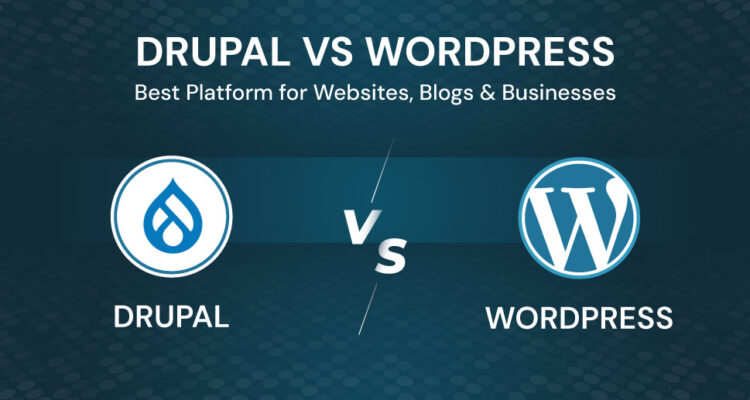 Drupal vs WordPress: Best Platform for Websites, Blogs & Businesses